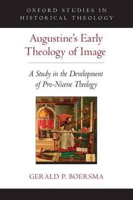 Augustine's Early Theology of Image - Gerald P. Boersma