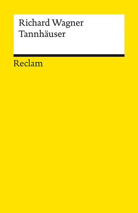 Tannhäuser und der Sängerkrieg auf Wartburg. Textbuch der letzten Fassung mit Varianten der Partitur und der vorangehenden Fassungen - Richard Wagner