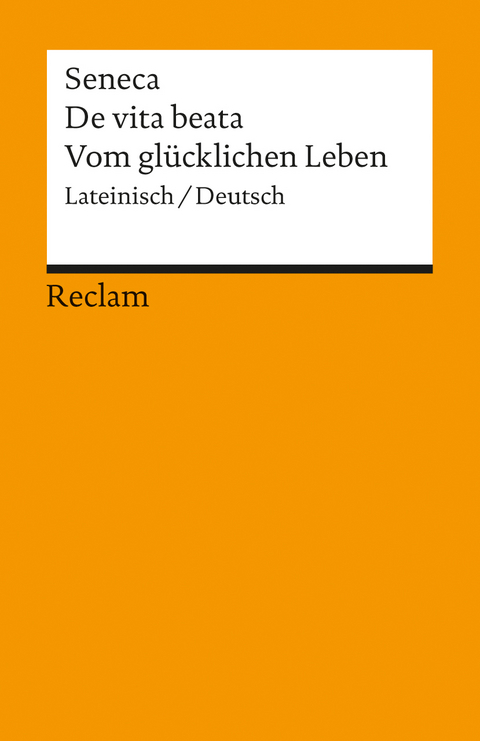 De vita beata / Vom glücklichen Leben. Lateinisch/Deutsch -  Seneca