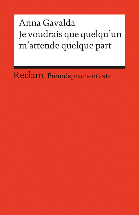 Je voudrais que quelqu’un m’attende quelque part. Französischer Text mit deutschen Worterklärungen. B2 (GER) - Anna Gavalda