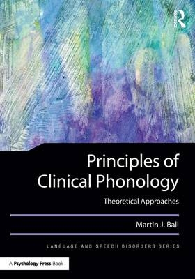 Principles of Clinical Phonology - Martin J. Ball