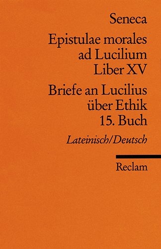 Epistulae morales ad Lucilium. Liber XV /Briefe an Lucilius über Ethik. 15. Buch -  Seneca