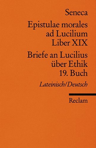 Epistulae morlaes ad Lucilium. Liber XIX /Briefe an Lucilius über Ethik. 19. Buch -  Seneca