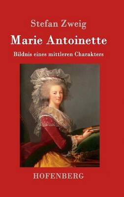 Marie Antoinette - Stefan Zweig