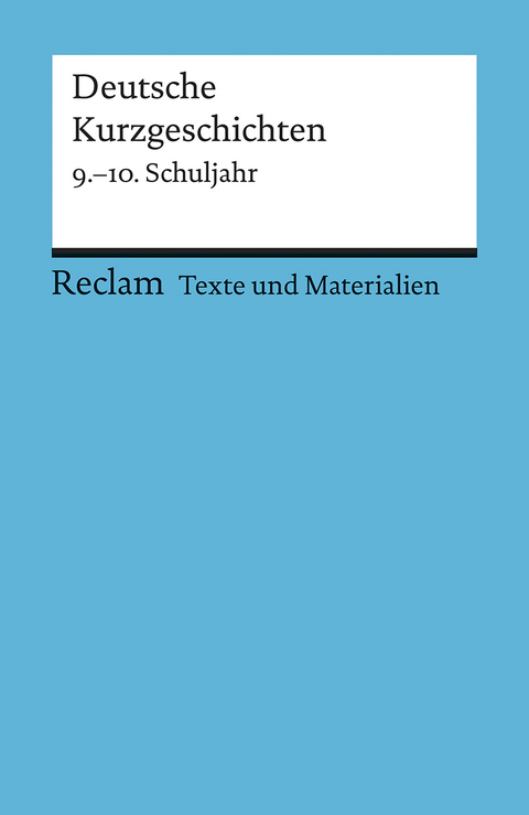 Deutsche Kurzgeschichten. 9.–10. Schuljahr. Für die Sekundarstufe I. Texte und Materialien für den Unterricht - 