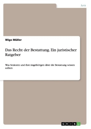 Das Recht der Bestattung. Ein juristischer Ratgeber - Wigo MÃ¼ller