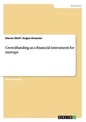 Crowdfunding as a financial instrument for startups - Steven Wolf, Eugen Kraemer