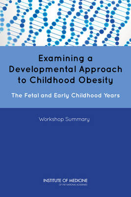 Examining a Developmental Approach to Childhood Obesity -  Institute of Medicine,  Food and Nutrition Board