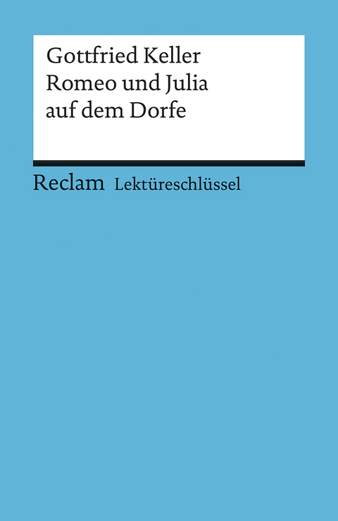 Lektüreschlüssel zu Gottfried Keller: Romeo und Julia auf dem Dorfe - Klaus D Metz