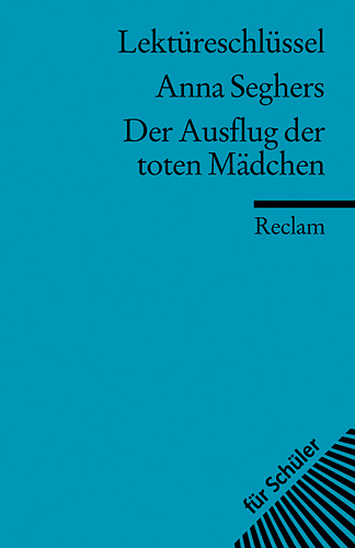 Lektüreschlüssel zu Anna Seghers: Der Ausflug der toten Mädchen - Beate Christmann, Mario Leis