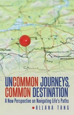 Uncommon Journeys, Common Destination - Allana Tang