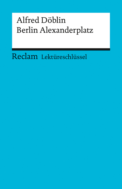 Lektüreschlüssel zu Alfred Döblin: Berlin Alexanderplatz - Helmut Bernsmeier