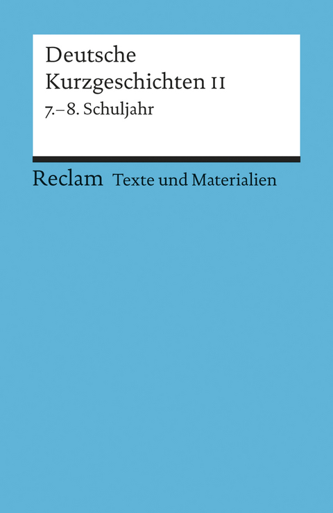 Deutsche Kurzgeschichten II. 7.-8. Schuljahr (Texte und Materialien für den Unterricht)