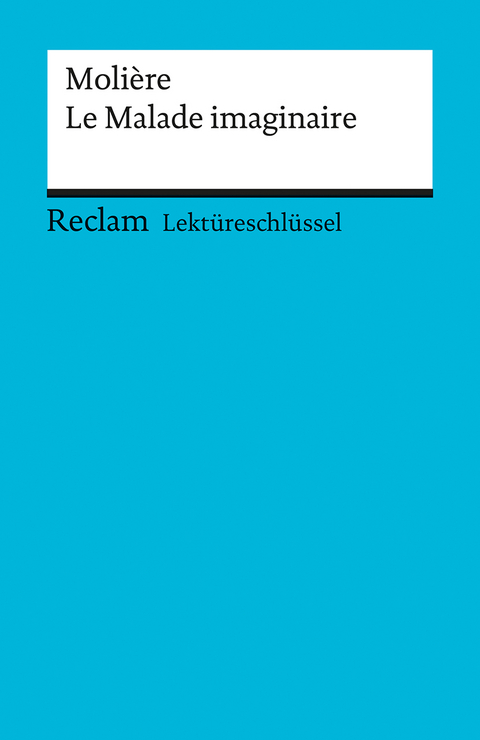 Lektüreschlüssel zu Molière: Le Malade imaginaire - Reiner Poppe