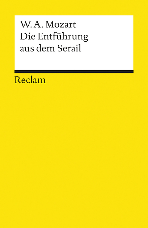 Die Entführung aus dem Serail. Singspiel in drei Aufzügen - Wolfgang Amadeus Mozart