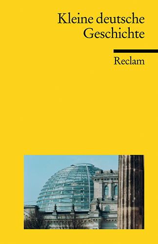 Kleine deutsche Geschichte - Ulf Dirlmeier, Andreas Gestrich, Ulrich Herrmann, Ernst Hinrichs, Konrad H Jarausch, Christoph Klessmann, Jürgen Reulecke