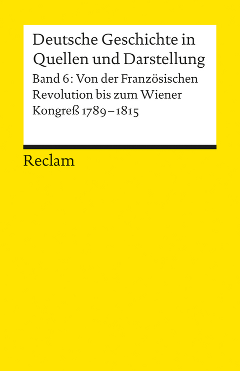 Deutsche Geschichte in Quellen und Darstellung / Von der Französischen Revolution bis zum Wiener Kongress. 1789-1815 - 