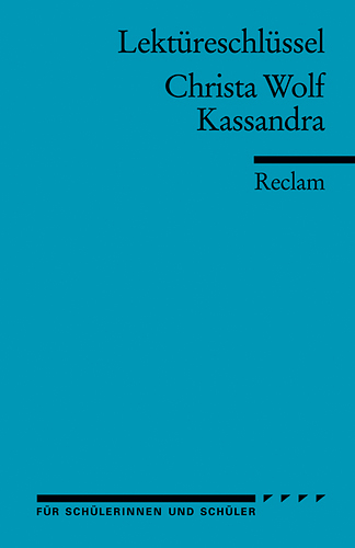 Lektüreschlüssel zu Christa Wolf: Kassandra - Mario Leis