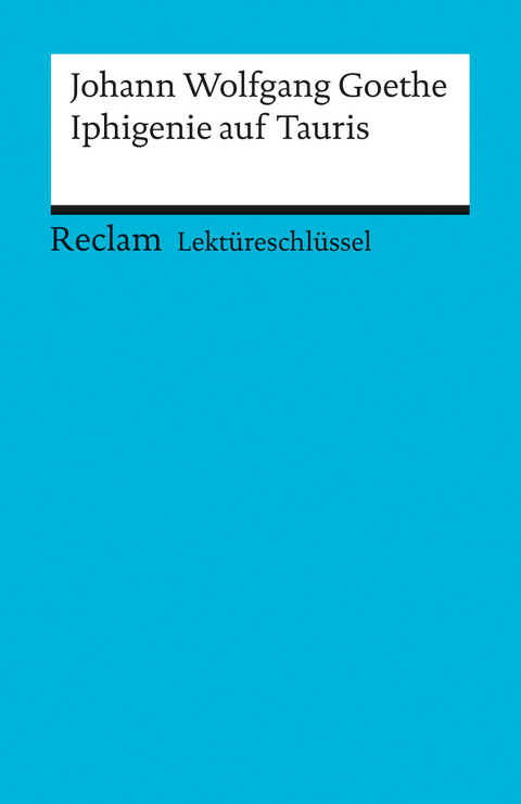 Lektüreschlüssel zu Johann Wolfgang Goethe: Iphigenie auf Tauris - Mario Leis