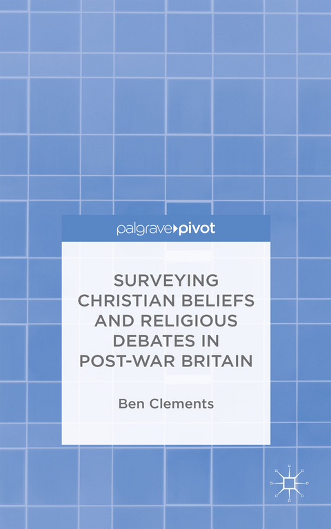 Surveying Christian Beliefs and Religious Debates in Post-War Britain - B. Clements