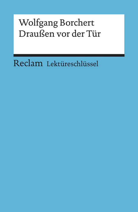 Lektüreschlüssel zu Wolfgang Borchert: Draußen vor der Tür - Winfried Freund, Walburga Freund-Spork