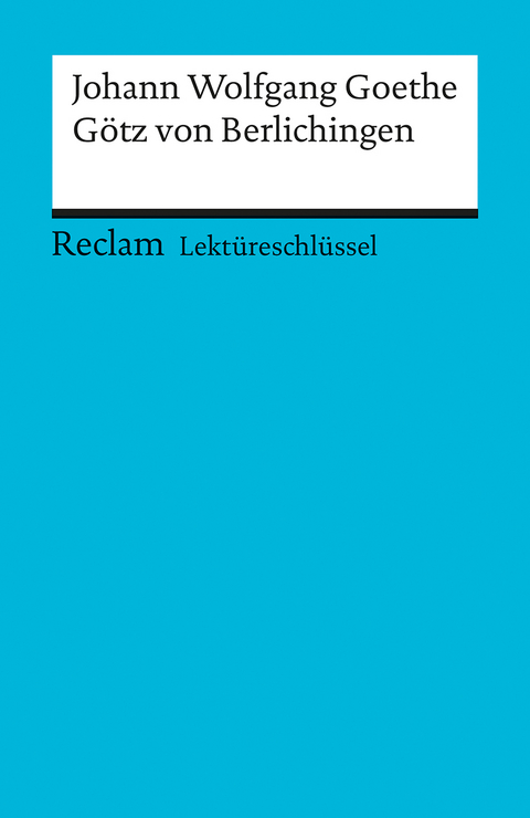 Lektüreschlüssel zu Johann Wolfgang Goethe: Götz von Berlichingen - Kathleen Ellenrieder