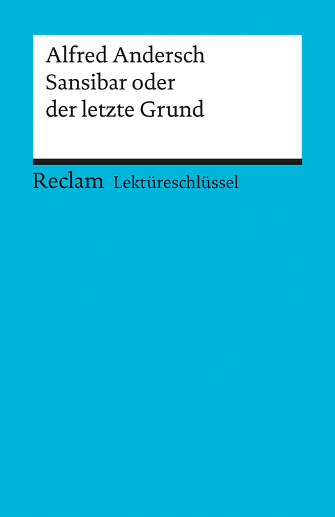 Lektüreschlüssel zu Alfred Andersch: Sansibar oder der letzte Grund - Stefan Schallenberger