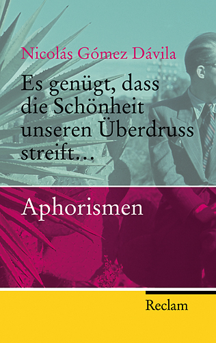 Es genügt, dass die Schönheit unseren Überdruss streift... - Nicolás Gómez Dávila