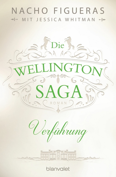 Die Wellington-Saga - Verführung -  Nacho Figueras,  Jessica Whitman