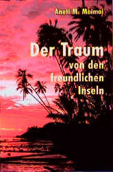 Der Traum von den freundlichen Inseln - Aneti M. Moimoi