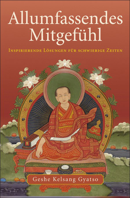 Allumfassendes Mitgefühl. Inspirierende Lösungen für schwierige Zeiten / Allumfassendes Mitgefühl - Geshe Kelsang Gyatso