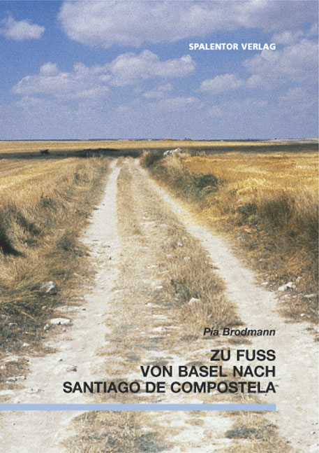 Zu Fuss von Basel nach Santiago de Compostela - Pia Brodmann