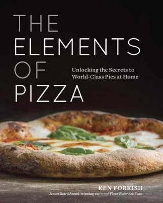 The Elements of Pizza - Ken Forkish