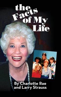 The Facts of My Life (hardback) - Charlotte Rae, Larry Strauss