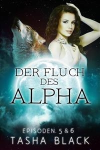 Der Fluch des Alphas, Teil 5 und 6 -  Tasha Black