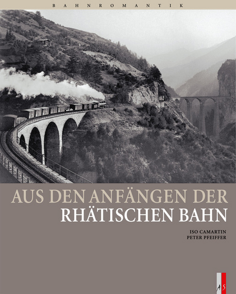 Aus den Anfängen der Rhätischen Bahn - Iso Camartin