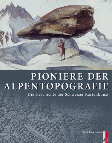 Pioniere der Alpentopografie - Paul: Caminada