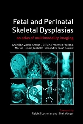 Fetal and Perinatal Skeletal Dysplasias - Christine M Hall, Amaka C Offiah, Francesca Forzano, Mario Lituania, Michelle Fink