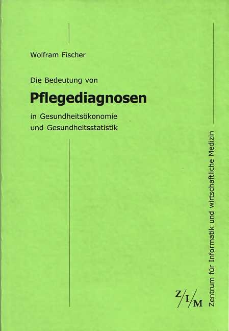 Die Bedeutung von Pflegediagnosen in Gesundheitsökonomie und Gesundheitsstatistik - Wolfram Fischer