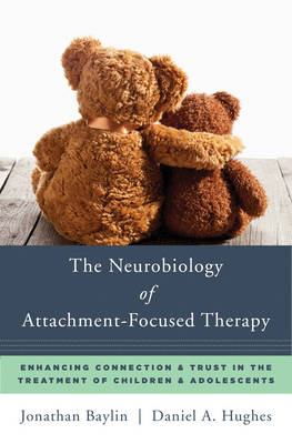 The Neurobiology of Attachment-Focused Therapy - Jonathan Baylin, Daniel A. Hughes