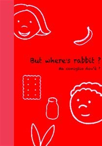 But Where's rabbit ? - Ma coniglio dov'è ? - Carlotta Mastrangelo