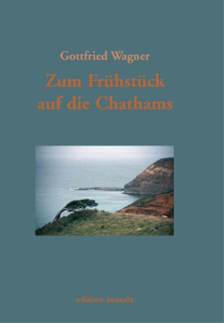 An die Grenzen der Welt. Grytviken /Ia orana, Monsieur Gauguin /Zum... / Zum Frühstück auf die Chathams - Gottfried Wagner