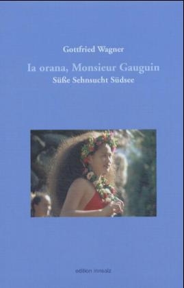 An die Grenzen der Welt. Grytviken /Ia orana, Monsieur Gauguin /Zum... / Ia orana, Monsieur Gauguin - Gottfried Wagner