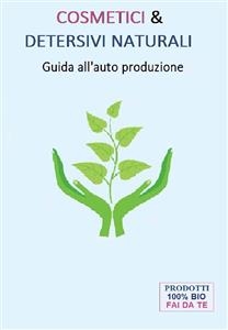 Cosmetici & Detersivi Naturali (Guida all'auto produzione) - Maria Nocchiero