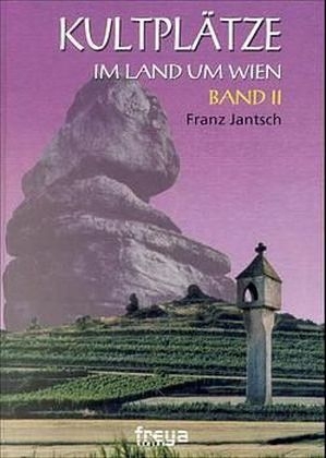 Kultplätze im Land um Wien - Franz Jantsch