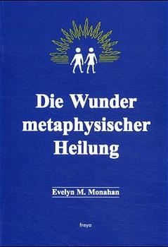 Die Wunder metaphysischer Heilung - Evelyn Monahan