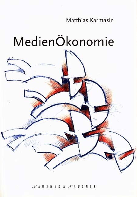 Medienökonomie als Theorie (massen-)medialer Kommunikation - Matthias Karmasin