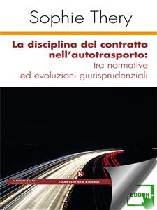 La disciplina del contratto nell’autotrasporto: tra normative ed evoluzioni giurisprudenziali - Sophie Thery