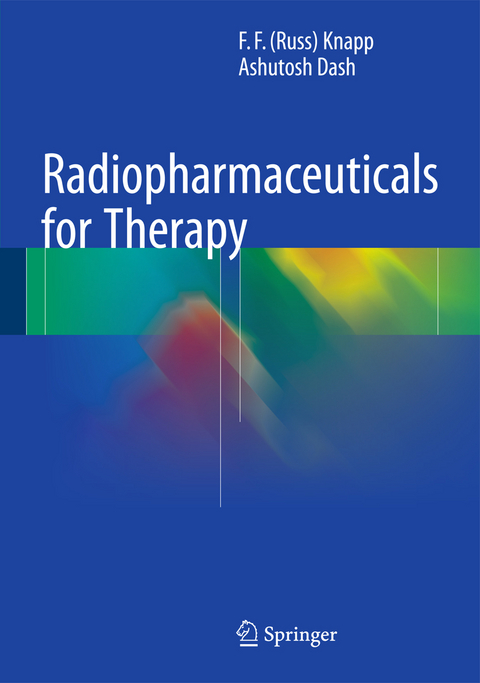 Radiopharmaceuticals for Therapy - F. F. (Russ) Knapp, Ashutosh Dash