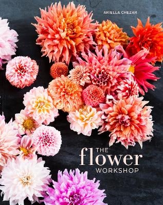 The Flower Workshop - Ariella Chezar, Julie Michaels